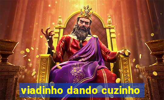 viadinho dando cuzinho